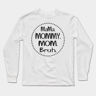 mama-mommy-mom-bruh Long Sleeve T-Shirt